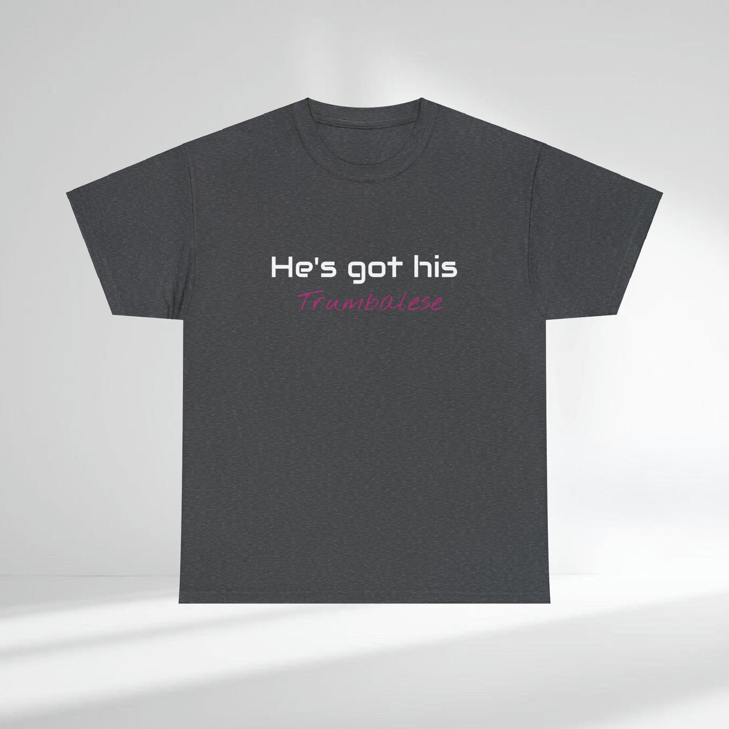 "He's Got His Trumbalese" Statement Unisex Heavy Cotton Tee