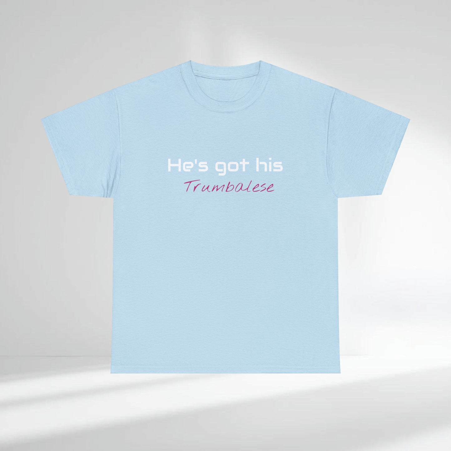 "He's Got His Trumbalese" Statement Unisex Heavy Cotton Tee