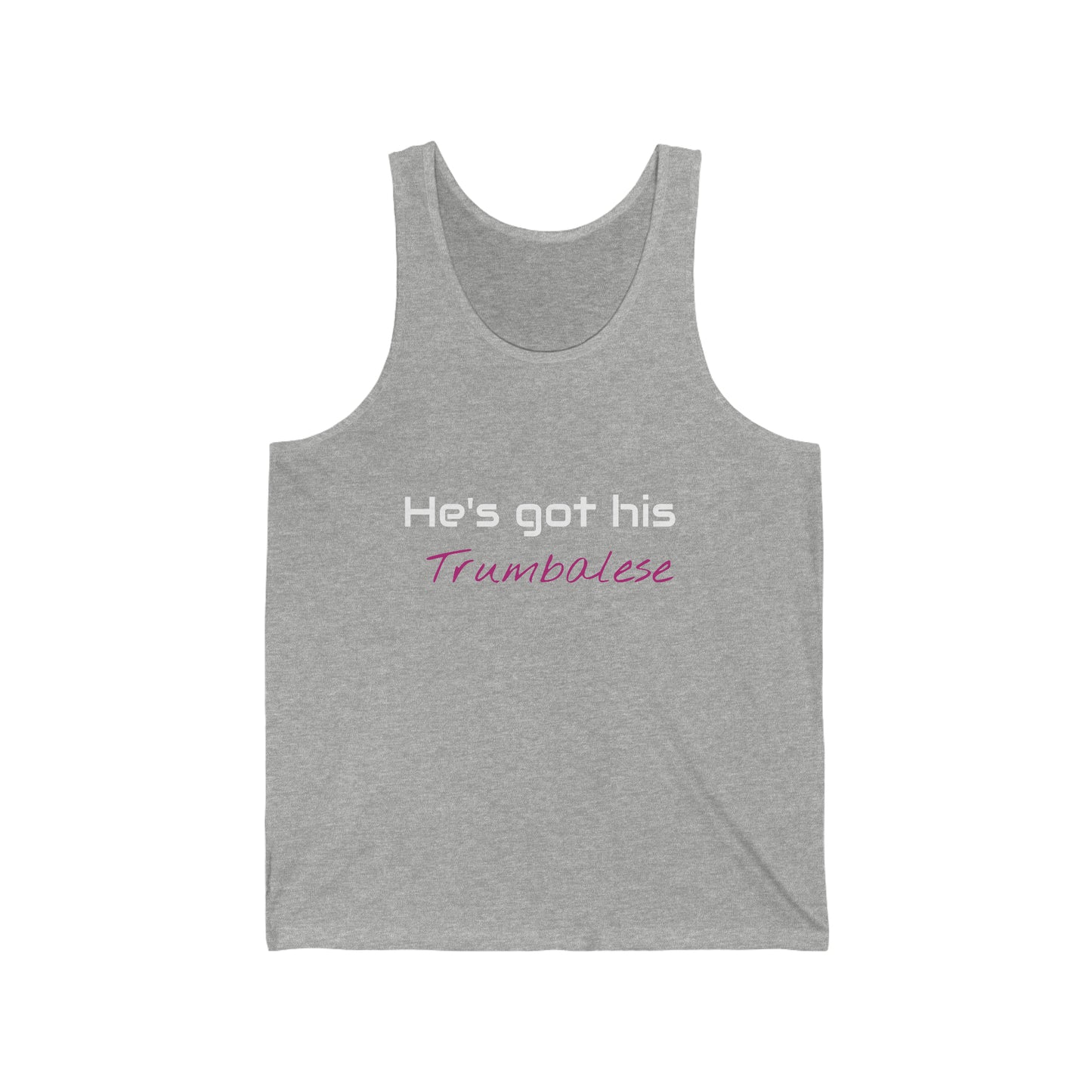 "He's Got His Trumbalese" Statement Unisex Jersey Tank