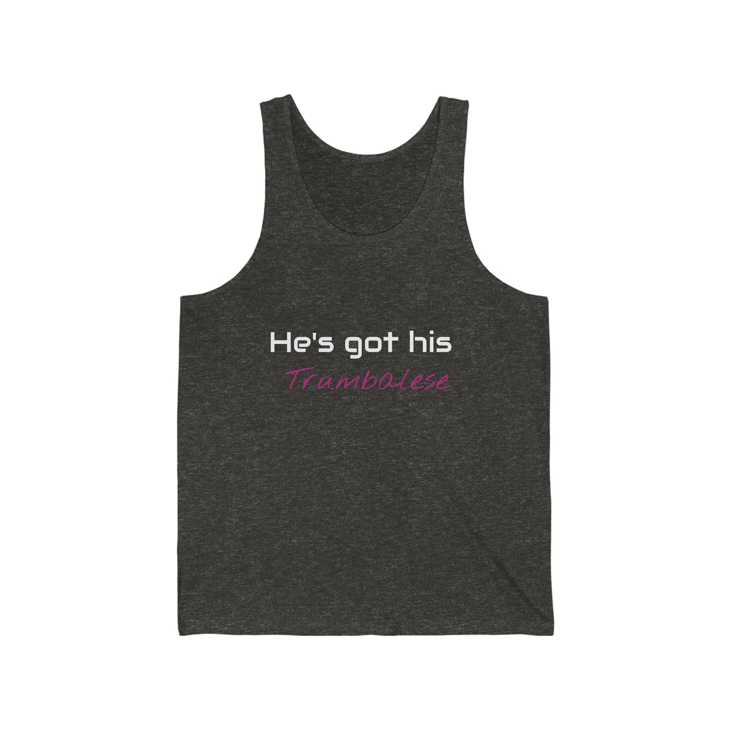 "He's Got His Trumbalese" Statement Unisex Jersey Tank