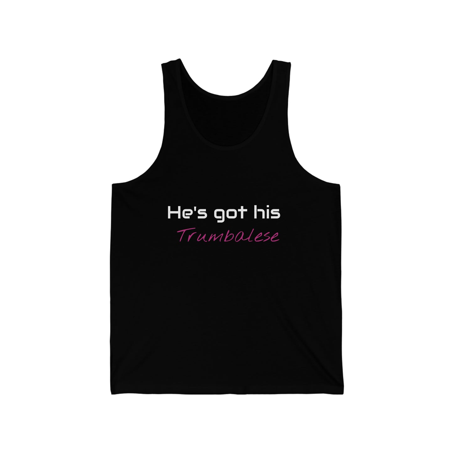 "He's Got His Trumbalese" Statement Unisex Jersey Tank