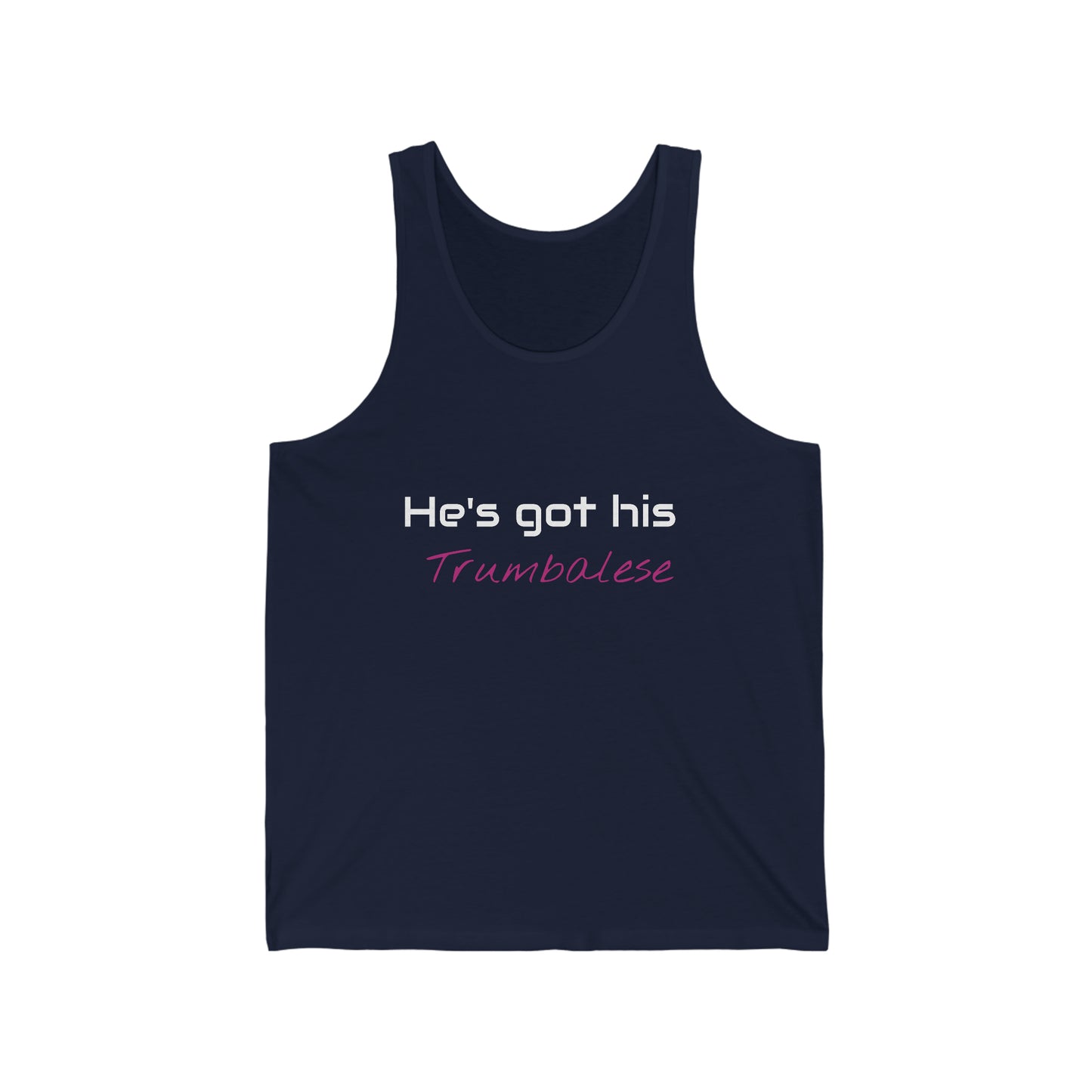 "He's Got His Trumbalese" Statement Unisex Jersey Tank